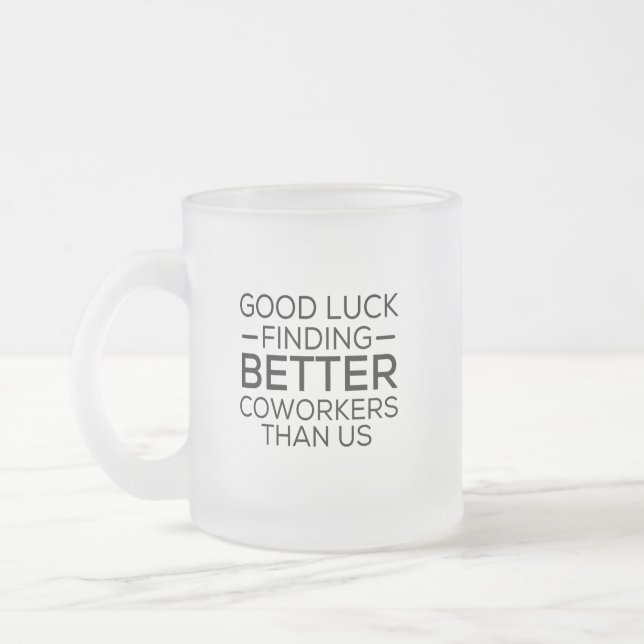 Tasse Givré Bonne chance à trouver des collègues mieux que nou (Gauche)