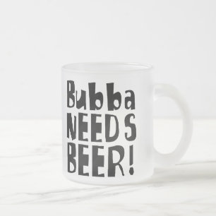 Tasse Givré Bubba a besoin de bière !