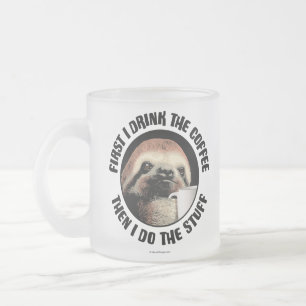 Tasse Givré D'Abord, Je Bois Le Café. Puis Je Fais Le Stuff