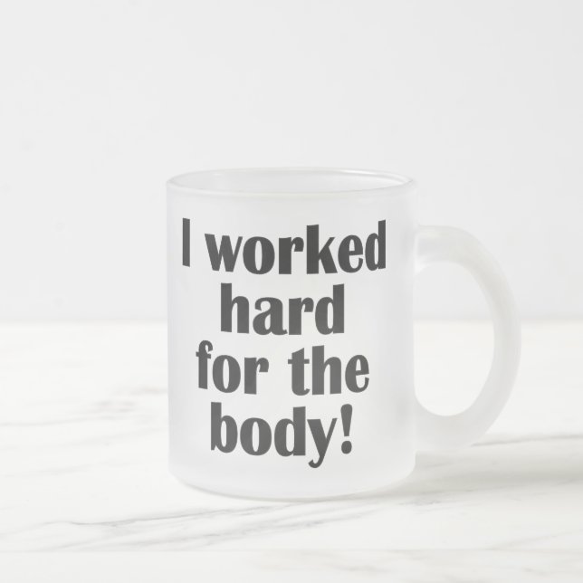 Tasse Givré Fitness J'Ai Travaillé Dur Pour Le Corps (Droit)