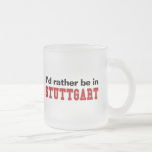 Tasse Givré Je serais plutôt à Stuttgart