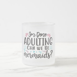 Tasse Givré J'en ai fini d'être adulte, pouvons-nous être des