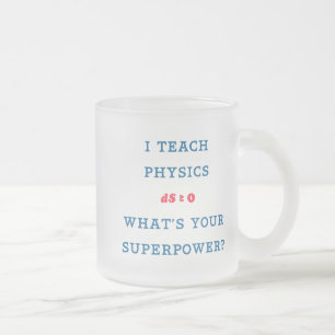 Tasse Givré J'enseigne la physique, quelle est votre superpuis