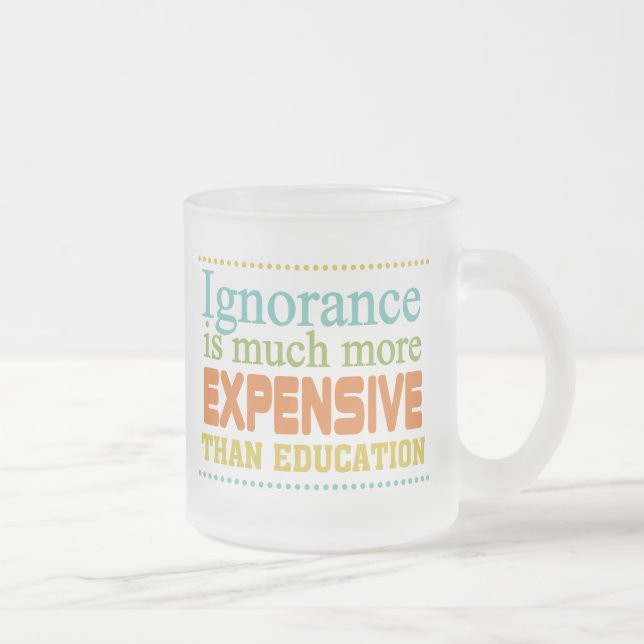 Tasse Givré L'ignorance coûte plus cher que l'éducation (Droit)