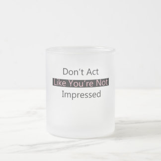 Tasse Givré Ne fais pas comme si tu n'étais pas impressionné