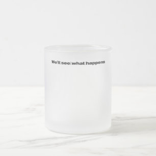 Tasse Givré Nous verrons ce qui se passe dans la citation drôl