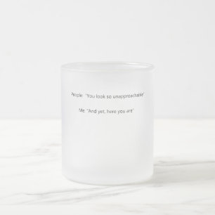 Tasse Givré Personnes : Vous semblez si inaccessible Moi : Et