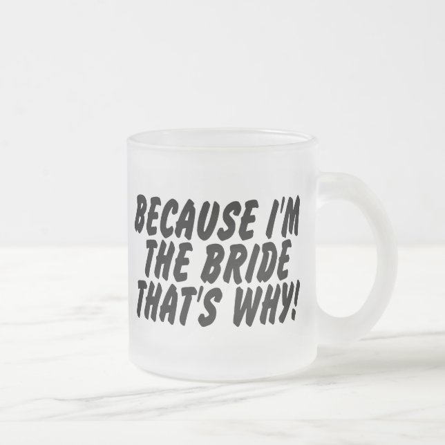 Tasse Givré Puisqu'Im la jeune mariée qui est pourquoi (Droit)