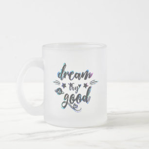 Tasse Givré Rêve. Essaie. Faites du bien.