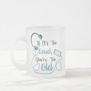 Tasse Givré Si c'est trop bruyant, vous êtes trop vieux musiqu