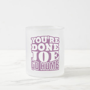 Tasse Givré Tu as fini Joe RENTRE CHEZ TOI
