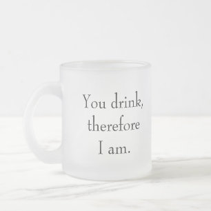 Tasse Givré "Vous buvez, donc je suis" Philosophie Sentient