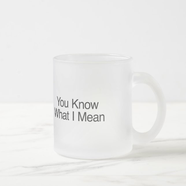 Tasse Givré Vous Savez Ce Que Je Veux Dire (Droit)