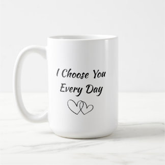 Tasse Je Te Choisis Chaque Jour | Citation D'amour