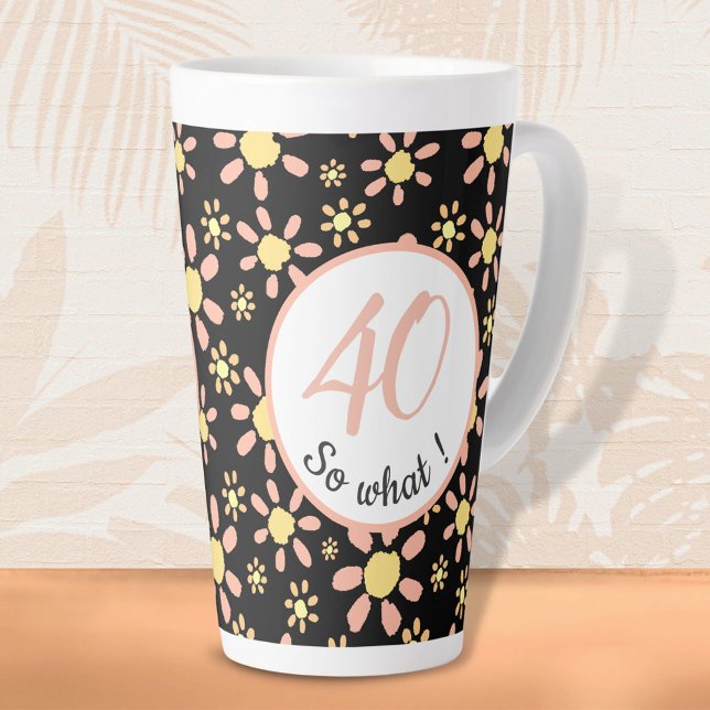 Tasse Latte 40 alors ce 40e anniversaire Funny Floral (Créateur téléchargé)
