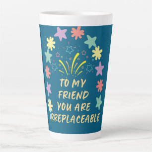 Tasse Latte à mon ami vous êtes irremplaçable