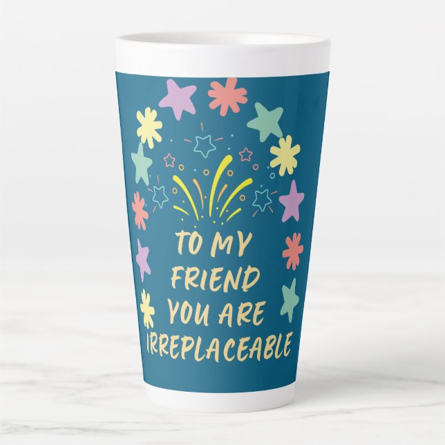 Tasse Latte à mon ami vous êtes irremplaçable (Devant)