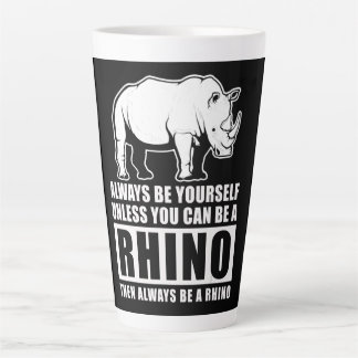 Tasse Latte Always Be Yourself Unless You Can Be A Rhin