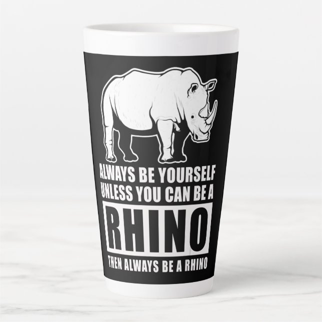 Tasse Latte Always Be Yourself Unless You Can Be A Rhin (Devant)