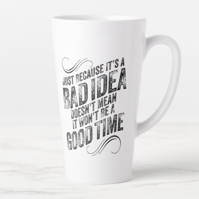 Tasse Latte Bad Idée Bon Temps (Droite)