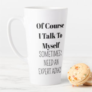 Tasse Latte Bien sûr que je me parle, parfois j'ai besoin d'ex