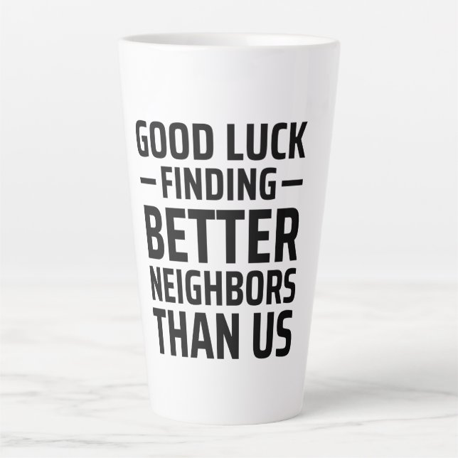 Tasse Latte Bonne Chance Trouver De Meilleurs Voisins Que Nous (Devant)