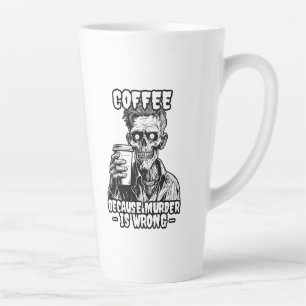 Tasse Latte Café Zombie parce que le meurtre est faux