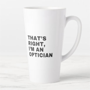 TASSE LATTE C'EST BIEN JE SUIS UN OPTICIEN