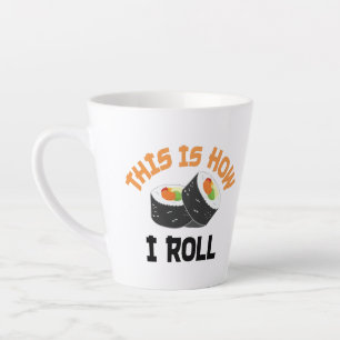 Tasse Latte C'Est Comme Ça Que Je Roule - Sushi Drôle