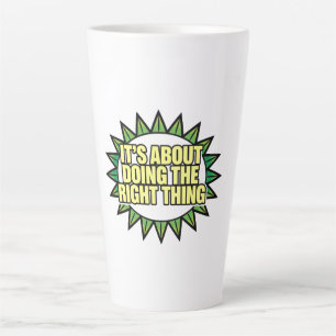 Tasse Latte C'est tout sur faire ce qu'il faut