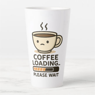 Tasse Latte Chargement du café, veuillez patienter - Drôle de