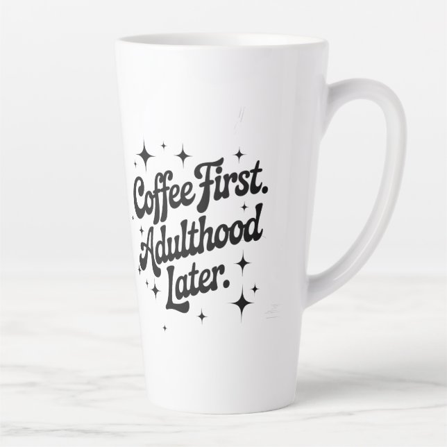 Tasse Latte Coffee First, Adulthood Later (Droite)