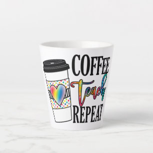 Tasse Latte Coffee Teach Repeat - Fun Teacher Life