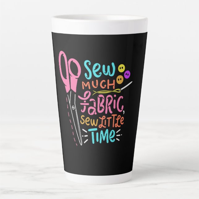 Tasse Latte Couture drôle - Tellement de tissu (Devant)