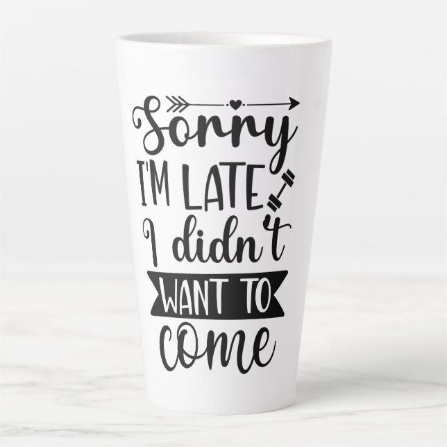 Tasse Latte Désolé, je suis en retard, je ne voulais pas venir (Devant)