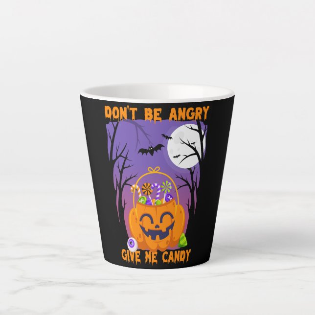 Tasse Latte Don't Be Angry Give Me Candy (Devant)
