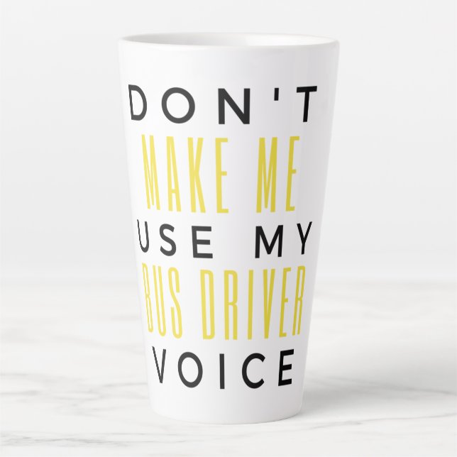 Tasse Latte Don't Make Me Use My Bus Driver Voice bl (Devant)