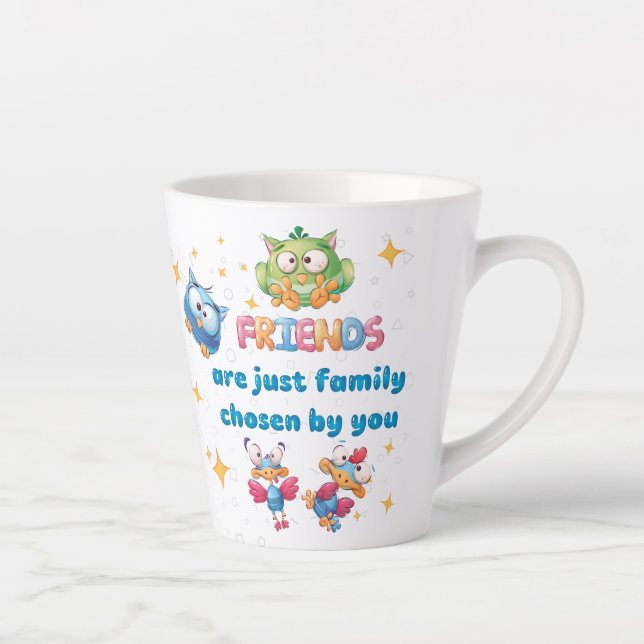 Tasse Latte Friends Are Just Family Chosen By You (Droite)
