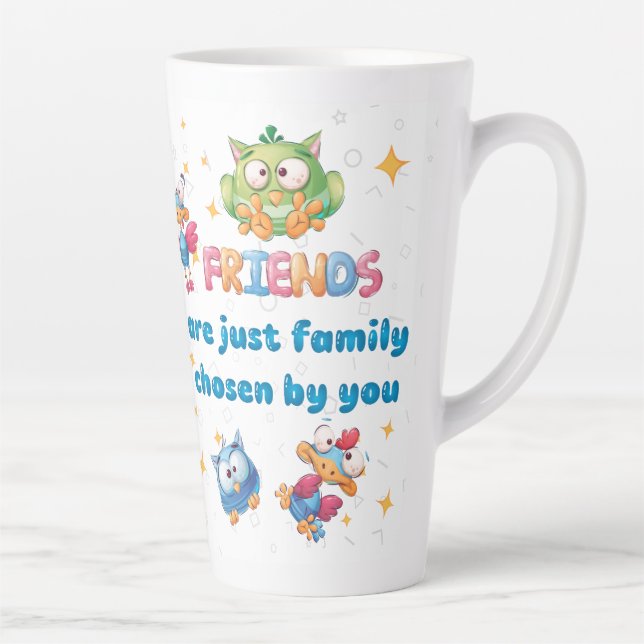 Tasse Latte Friends Are Just Family Chosen By You (Droite)
