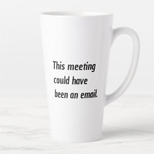 Tasse Latte Humour de Bureau : Cette Réunion Aurait Pu Être Un