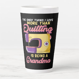 Tasse Latte I Love Bein A Quilting Grandma - Sewing & Quilter