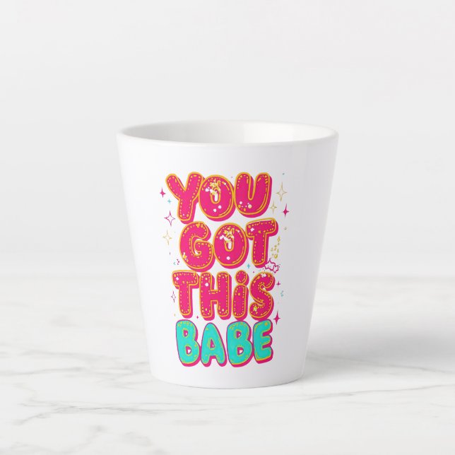 Tasse Latte Inspirational "You Got This Babe" Empowerment (Devant)