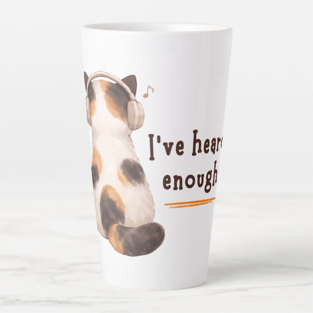 Tasse Latte "I've heard enough" Cat Wearing Headphone (Devant)