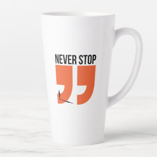 Tasse Latte jamais arrêter