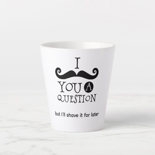 Tasse Latte Je Dois Vous Poser Une Question (Devant)