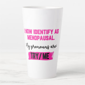 Tasse Latte Je m'identifie désormais comme ménopausée. Mes pro