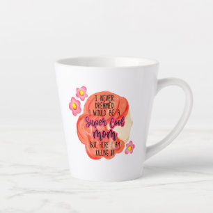 Tasse Latte Je N'Ai Jamais Rêvé Que Je Serais Une Maman Super 