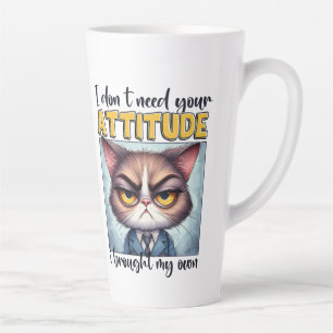 Tasse Latte Je n'ai pas besoin de votre attitude. J'ai apporté