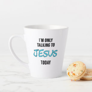 Tasse Latte Je ne parle qu'à Jésus aujourd'hui 'tasse de café