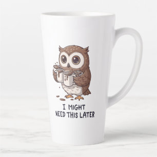 Tasse Latte Je pourrais avoir besoin de café plus tard - Humou